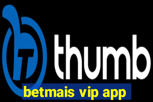 betmais vip app